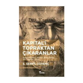 Kapital'i Topraktan Çıkaranlar - S. Serpil Güvenç