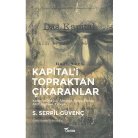 Kapital'i Topraktan Çıkaranlar - S. Serpil Güvenç