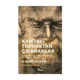 Kapital'i Topraktan Çıkaranlar - S. Serpil Güvenç