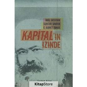 KAPITAL'IN İZİNDE - SUNGUR SAVRAN, E. AHMET TONAK, NAIL SATLIGAN