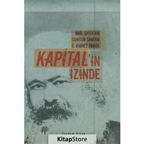 KAPITAL'IN İZİNDE - SUNGUR SAVRAN, E. AHMET TONAK, NAIL SATLIGAN