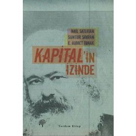 KAPITAL'IN İZİNDE - SUNGUR SAVRAN, E. AHMET TONAK, NAIL SATLIGAN