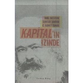 KAPITAL'IN İZİNDE - SUNGUR SAVRAN, E. AHMET TONAK, NAIL SATLIGAN