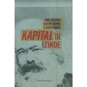 KAPITAL'IN İZİNDE - SUNGUR SAVRAN, E. AHMET TONAK, NAIL SATLIGAN