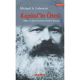 KAPITAL´IN ÖTESİ MARX VE İŞÇİ SINIFININ POLITIK İKTİSADI - MICHAEL LEBOWITZ