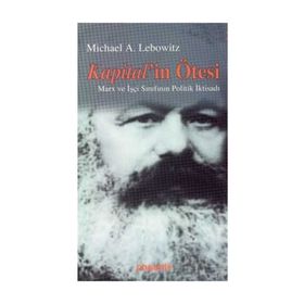 KAPITAL´IN ÖTESİ MARX VE İŞÇİ SINIFININ POLITIK İKTİSADI - MICHAEL LEBOWITZ