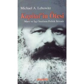 KAPITAL´IN ÖTESİ MARX VE İŞÇİ SINIFININ POLITIK İKTİSADI - MICHAEL LEBOWITZ