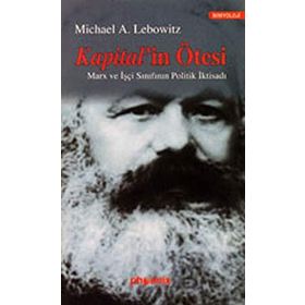 KAPITAL´IN ÖTESİ MARX VE İŞÇİ SINIFININ POLITIK İKTİSADI - MICHAEL LEBOWITZ