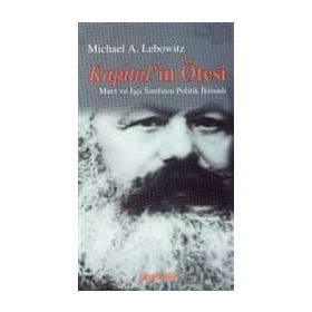 KAPITAL´IN ÖTESİ MARX VE İŞÇİ SINIFININ POLITIK İKTİSADI - MICHAEL LEBOWITZ
