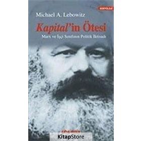 KAPITAL´IN ÖTESİ MARX VE İŞÇİ SINIFININ POLITIK İKTİSADI - MICHAEL LEBOWITZ