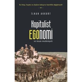 Kapitalist Egonomi ve İnsan Medeniyeti - İlhan Akkurt