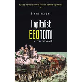 Kapitalist Egonomi ve İnsan Medeniyeti - İlhan Akkurt
