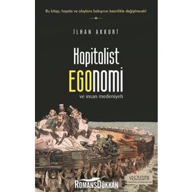 Kapitalist Egonomi ve İnsan Medeniyeti - İlhan Akkurt