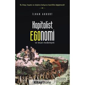 Kapitalist Egonomi ve İnsan Medeniyeti - İlhan Akkurt