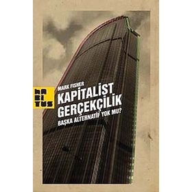 KAPITALIST GERÇEKÇİLİK BAŞKA ALTERNATIF YOK MU? - MARK FISHER