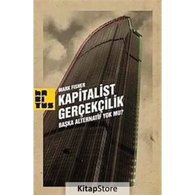 KAPITALIST GERÇEKÇİLİK BAŞKA ALTERNATIF YOK MU? - MARK FISHER