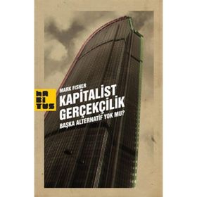 KAPITALIST GERÇEKÇİLİK BAŞKA ALTERNATIF YOK MU? - MARK FISHER