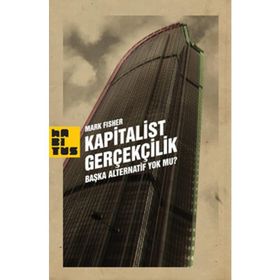 KAPITALIST GERÇEKÇİLİK BAŞKA ALTERNATIF YOK MU? - MARK FISHER