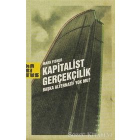 KAPITALIST GERÇEKÇİLİK BAŞKA ALTERNATIF YOK MU? - MARK FISHER