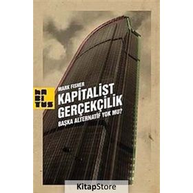 KAPITALIST GERÇEKÇİLİK BAŞKA ALTERNATIF YOK MU? - MARK FISHER