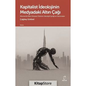 Kapitalist İdeolojinin Medyadaki Altın Çağı - Çağdaş Gökbel
