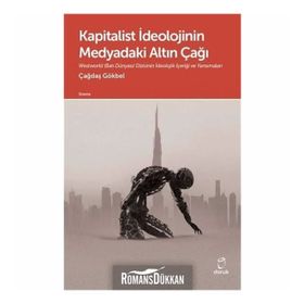 Kapitalist İdeolojinin Medyadaki Altın Çağı - Çağdaş Gökbel