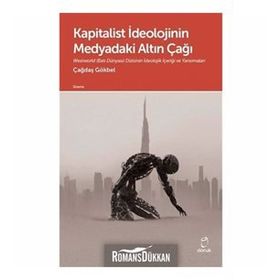 Kapitalist İdeolojinin Medyadaki Altın Çağı - Çağdaş Gökbel