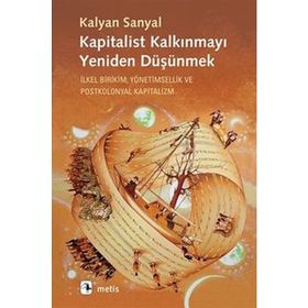 Kapitalist Kalkınmayı Yeniden Düşünmek - Kalyan Sanyal