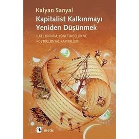 Kapitalist Kalkınmayı Yeniden Düşünmek - Kalyan Sanyal