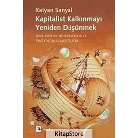 Kapitalist Kalkınmayı Yeniden Düşünmek - Kalyan Sanyal