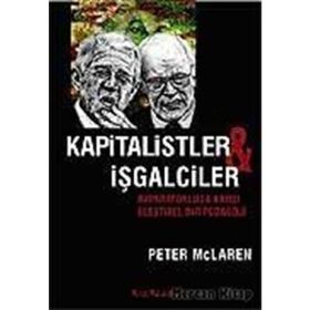 KAPITALISTLER VE İŞGALCİLER İMPARATORLUĞA KARŞI ELEŞTİREL BIR PEDAGOJI - PETER MC. LAREN
