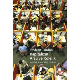 KAPITALIZM, ARZU VE KÖLELIK MARX VE SPINOZA'NIN İŞBIRLIĞI - FRÉDÉRIC LORDON