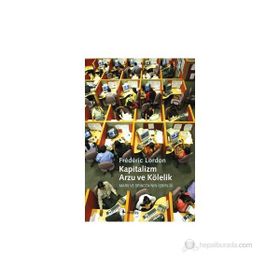 KAPITALIZM, ARZU VE KÖLELIK MARX VE SPINOZA'NIN İŞBIRLIĞI - FRÉDÉRIC LORDON