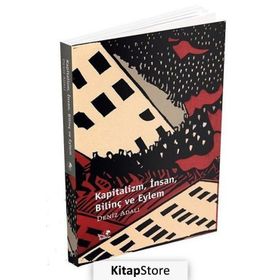 Kapitalizm İnsan Bilinç ve Eylem - Deniz Adalı