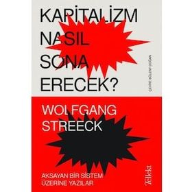 Kapitalizm Nasıl Sona Erecek: Aksayan Bir Sistem Üzerine Yazılar