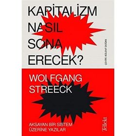 Kapitalizm Nasıl Sona Erecek: Aksayan Bir Sistem Üzerine Yazılar