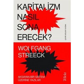 Kapitalizm Nasıl Sona Erecek: Aksayan Bir Sistem Üzerine Yazılar