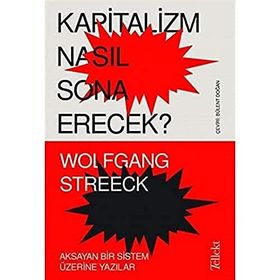 Kapitalizm Nasıl Sona Erecek: Aksayan Bir Sistem Üzerine Yazılar