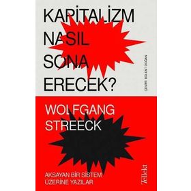 Kapitalizm Nasıl Sona Erecek?-Wolfgang Streeck