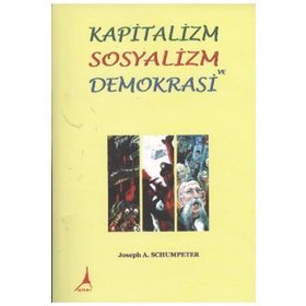 Kapitalizm Sosyalizm ve Demokrasi - Joseph A. Schumpeter Hasan İlhan