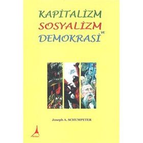 Kapitalizm Sosyalizm ve Demokrasi - Joseph A. Schumpeter Hasan İlhan