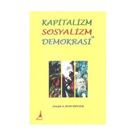 Kapitalizm Sosyalizm ve Demokrasi - Joseph A. Schumpeter Hasan İlhan