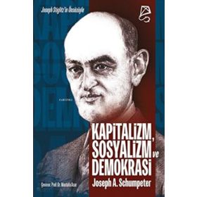 Kapitalizm Sosyalizm ve Demokrasi - Joseph A. Schumpeter Hasan İlhan