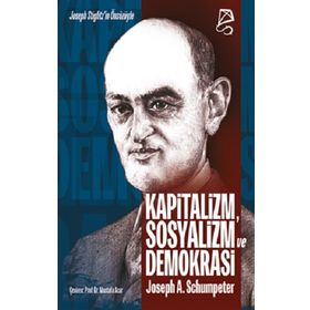 Kapitalizm Sosyalizm ve Demokrasi - Joseph A. Schumpeter Hasan İlhan