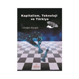Kapitalizm, Teknoloji ve Türkiye - İ. Doğan Kargül