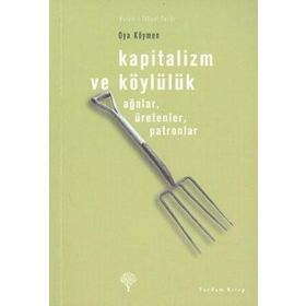 KAPITALIZM VE KÖYLÜLÜK AĞALAR, ÜRETENLER, PATRONLAR - OYA KÖYMEN