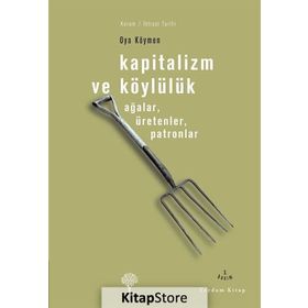 KAPITALIZM VE KÖYLÜLÜK AĞALAR, ÜRETENLER, PATRONLAR - OYA KÖYMEN