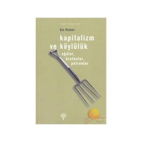 KAPITALIZM VE KÖYLÜLÜK AĞALAR, ÜRETENLER, PATRONLAR - OYA KÖYMEN