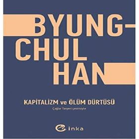 Kapitalizm ve Ölüm Dürtüsü - Byung Chul Han