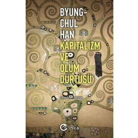 Kapitalizm ve Ölüm Dürtüsü - Byung Chul Han
